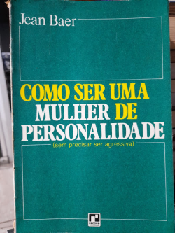 Como Ser Uma Mulher De Personalidade - Sem Precisar Ser Agressiva