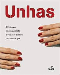 Unhas - Tecnicas De Embelezamento E Cuidados Basicos Com Maos E Pes