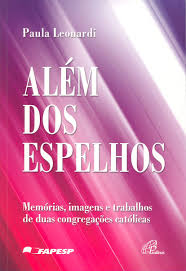 Alem Dos Espelhos - Memorias Imagens E Trabalhos De Duas Congregacoes Catolicas