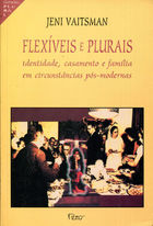 Flexiveis E Plurais - Identidade Casamento E Familia Em Circunstancias Pos-modernas