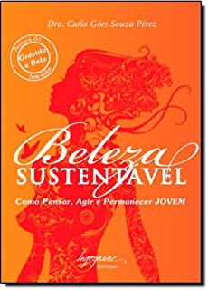 Beleza Sustentavel - Como Pensar Agir E Permanecer Jovem