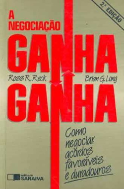 A Negociacao Ganha Ganha - Como Negociar Acordos Favoraveis E Duradouros
