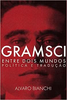 Gramsci Entre Dois Mundos - Política e Tradução
