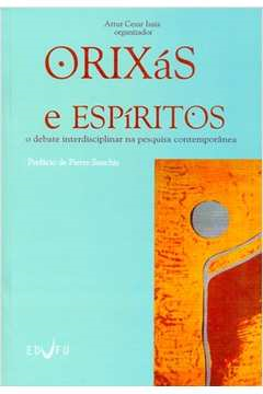 Orixas E Espiritos - O Debate Interdisciplinar Na Pesquisa Contemporanea