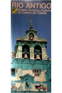 Rio Antigo - Roteiro Turistico-cultural Do Centro Da Cidade