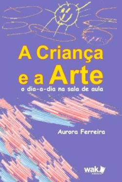 A Crianca E A Arte - O Dia-a-dia Na Sala De Aula