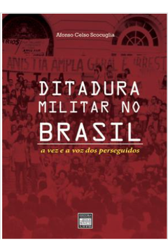 Ditadura Militar No Brasil -  A Vez E A Voz Dos Perseguidos