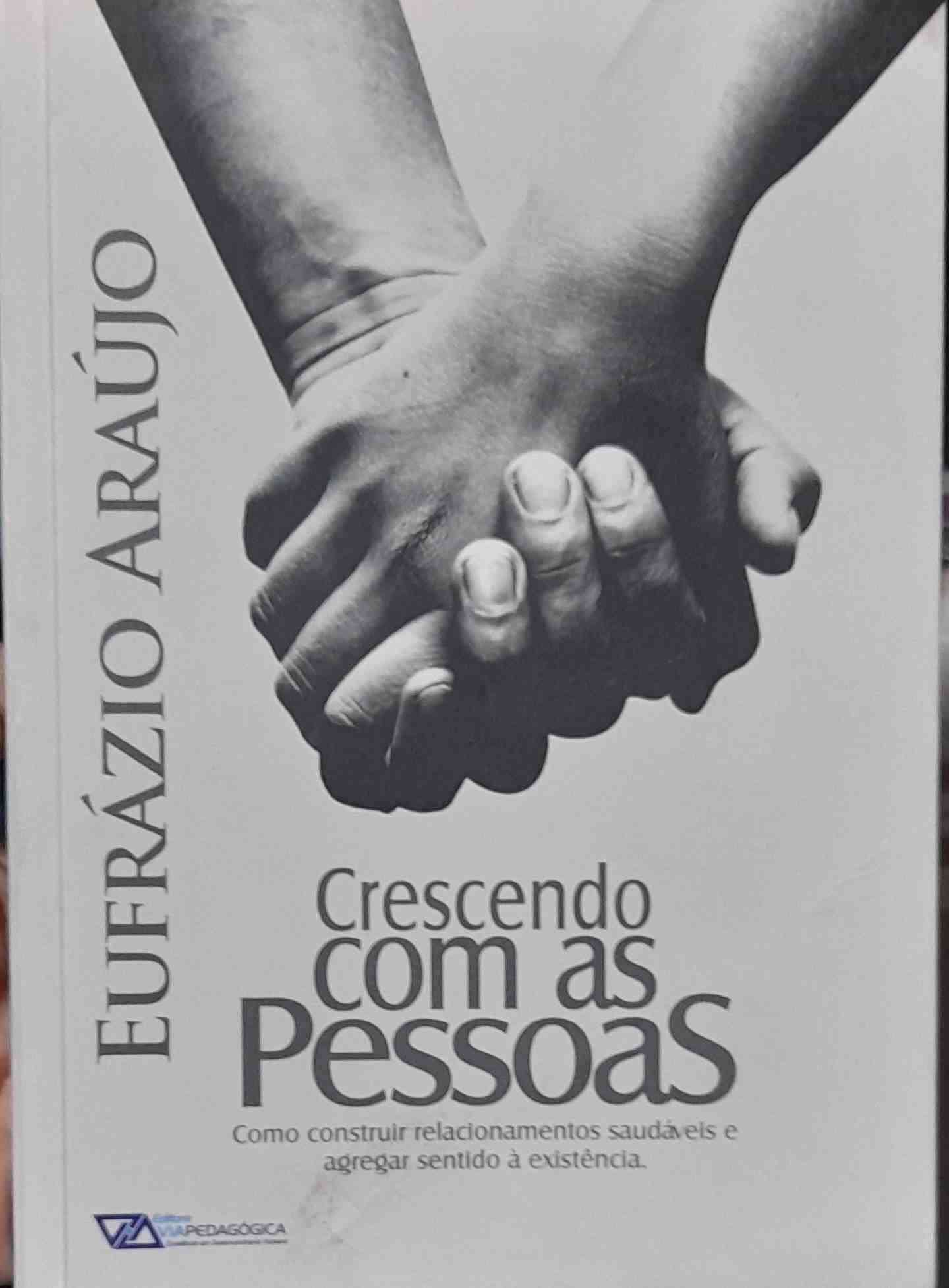 Crescendo Com As Pessoas - Como Construir Relacionamentos Saudaveis E Agregar Sentido A Existencia