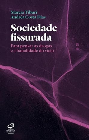 Sociedade Fissurada - Para Pensar As Drogas E A Banalidade Do Vicio