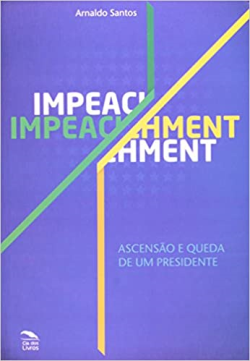 Impeachment - Ascencao E Queda De Um Presidente