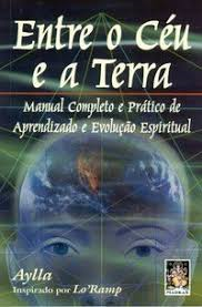Entre O Ceu E A Terra - Manual Completo E Pratico De Aprendizado E Evolucao Espiritual