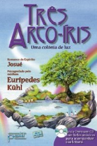 Tres Arco-iris - Uma Colonia De Luz