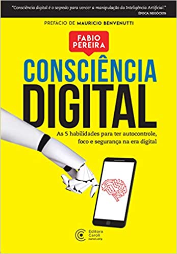 Consciência digital - As 5 habilidades para ter autocontrole, foco e segurança na era digital