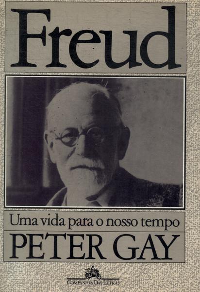 Freud Uma Vida Para O Nosso Tempo