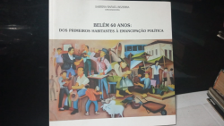 Belem 60 Anos - Dos Primeiros Habitantes A Emancipacao Politica