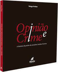 opinião e crime - história da prisão do jornalista avelino ferreira