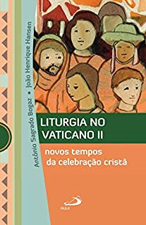 Liturgia No Vaticano Ii Novos Tempos Da Celebracao Crista