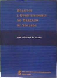Desafios E Oportunidades No Mercado De Seguros - Uma Coletanea De Estudos