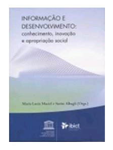 Informação e Desenvolvimento - Conhecimento Inovação e Apropriação