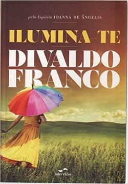 Ilumina-te - Pelo Espirito Joanna De Angelis