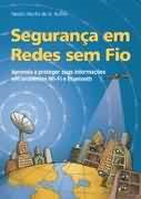 Seguranca Em Redes Sem Fio - Aprenda A Proteger Suas Informacoes Em Ambientes Wi-fi E Bluetooth