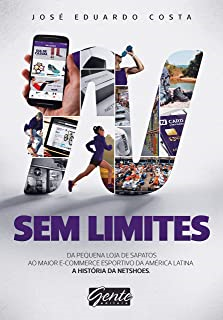 Sem Limites - Do Pequeno Comercio De Sapatos Ao Maior E-commerce Esportivo Da America Latina
