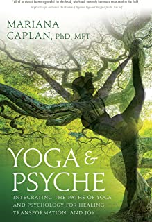 Yoga & Psyche - Integrating The Paths Of Yoga And Psychology For Healing Transformation And Joy