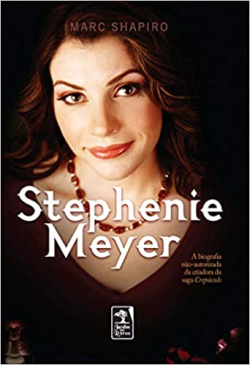 Stephenie Meyer - A Biografia Nao-autorizada Da Criadora Da Saga Crepusculo