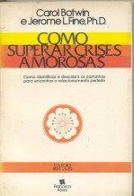 Como Superar Crises Amorosas - Como Identificar E Descobrir Os Caminhos Para Encontrar O Relacionamento Perfeito