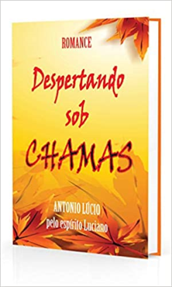 Despertando Sob Chamas - Pelo Espirito Luciano