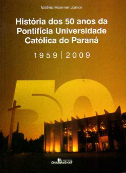 Historia Dos 50 Anos Da Pontificia Universidade Catolica Do Parana 1959-2009