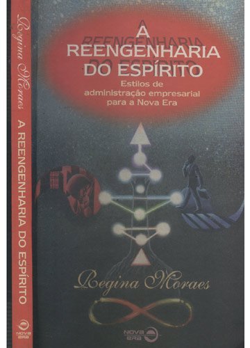 Reengenharia Do Espirito, A - Estilos De Administra Cao Empresarial Par
