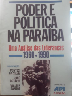Poder E Politica Na Paraiba - Uma Analise Das Liderancas 1960-1990