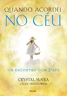 Quando Acordei no Céu- um Encontro Com Deus