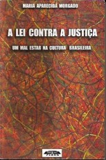 A Lei Contra A Justica - Um Mal-estar Na Cultura Brasileira