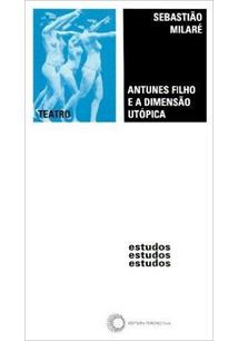 Antunes Filho E A Dimensao Utopica
