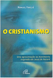 O Cristianismo - Uma Aproximacao Ao Movimento Inspirado Em Jesus De Nazare