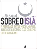 Sobre O Isla - A Finidade Entre Mulcumanos, Judeus E Cristaos E As Origens Do Terrorismo