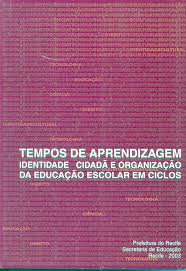 Tempos De Aprendizagem Identidade Cidada E Organizacao Da Educacao Escolar Em Ciclos
