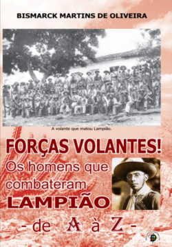 Forcas Volantes - Os Homens Que Combateram Lampiao - De A A Z