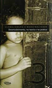 Globalizacao E Marginalidade - Desenvolvimento Na Teoria E Na Pratica V.03