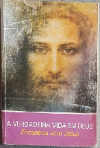 A Verdadeira Vida Em Deus V. 03 - Encontros Com Jesus