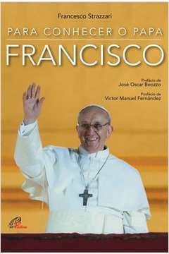 Para Conhecer O Papa Francisco