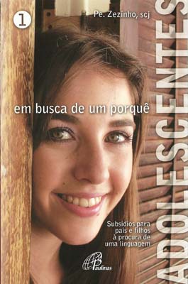 Adolescentes Em Busca De Um Porque - Subsidios Para Pais E Filhos A Procura De Uma Linguagem