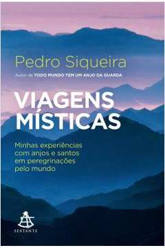Viagens Misticas - Minhas Experiencias Com Anjos E Santos Em Peregrinacoes Pelo Mundo