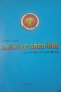 Alem Do Arco-iris - Sobre O Ceara E O Povo Cearense