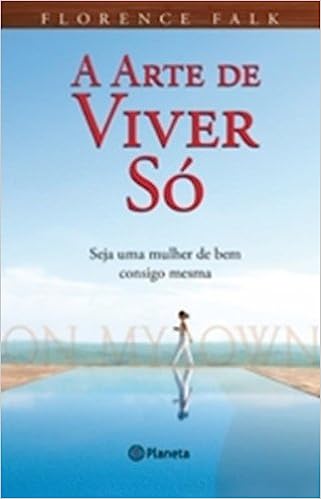 a arte de viver so - seja uma mulher de bem consigo mesma