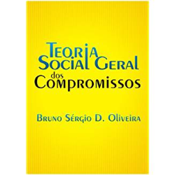 Teoria Social Geral Dos Compromissos: Uma Concepcao Das Ciencias Sociais E Uma Audaciosa Proposta Para Seus Pesquisadores E Estudiosos.