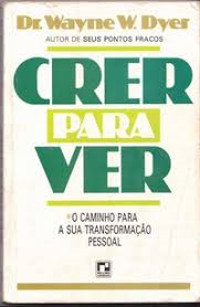 Crer Para Ver - O Caminho Para A Sua Transformacao Pessoal