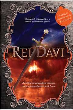 Rei Davi - A Historia Romanceada Da Saga Do Monarca Mais Influente Da Hisotira De Israel